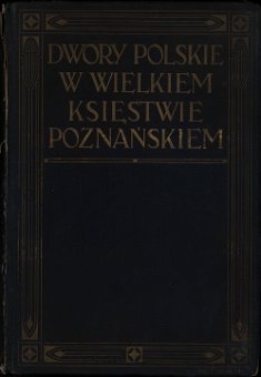 Dwory Polskie w Wielkiem Księstwie Poznańskiem